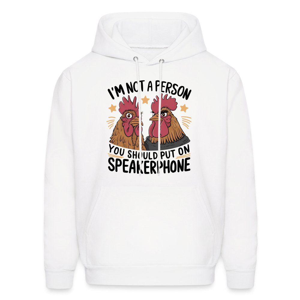 I'm Not A Person You Should Put On Speakerphone (Funny Chicken) Hoodie - white