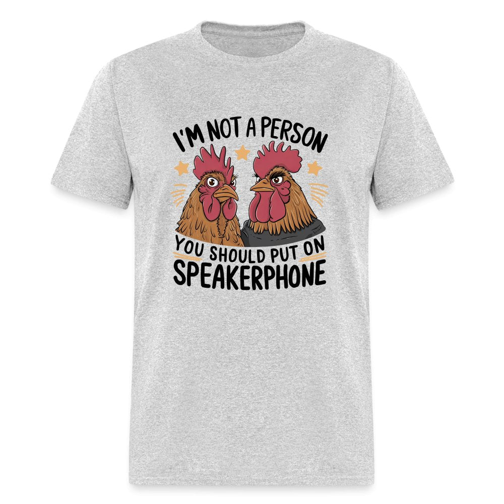 I'm Not A Person You Should Put On Speakerphone (Funny Chicken) T-Shirt - heather gray