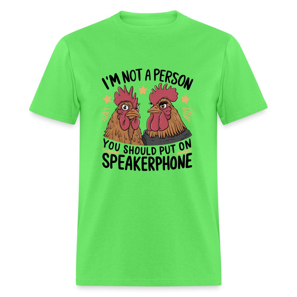 I'm Not A Person You Should Put On Speakerphone (Funny Chicken) T-Shirt - kiwi