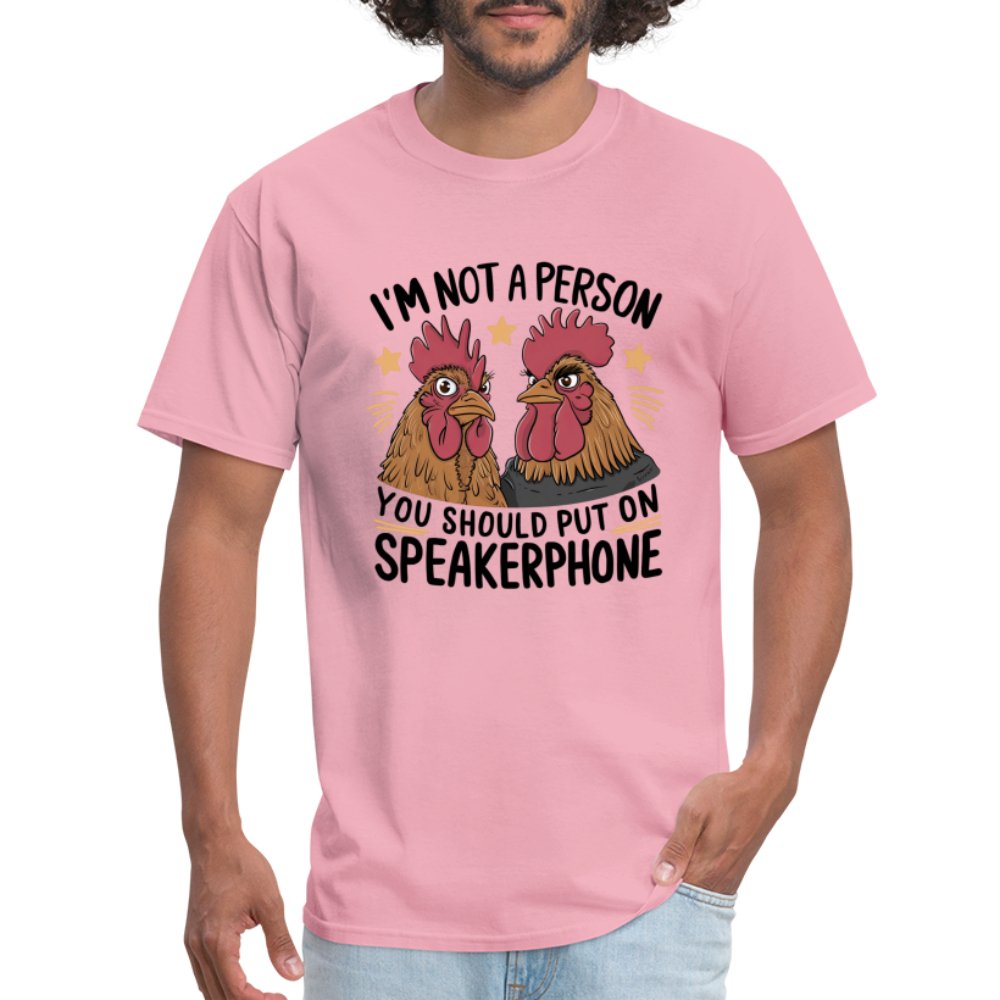 I'm Not A Person You Should Put On Speakerphone (Funny Chicken) T-Shirt - pink