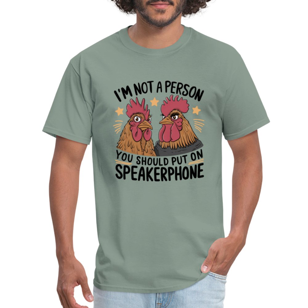 I'm Not A Person You Should Put On Speakerphone (Funny Chicken) T-Shirt - sage