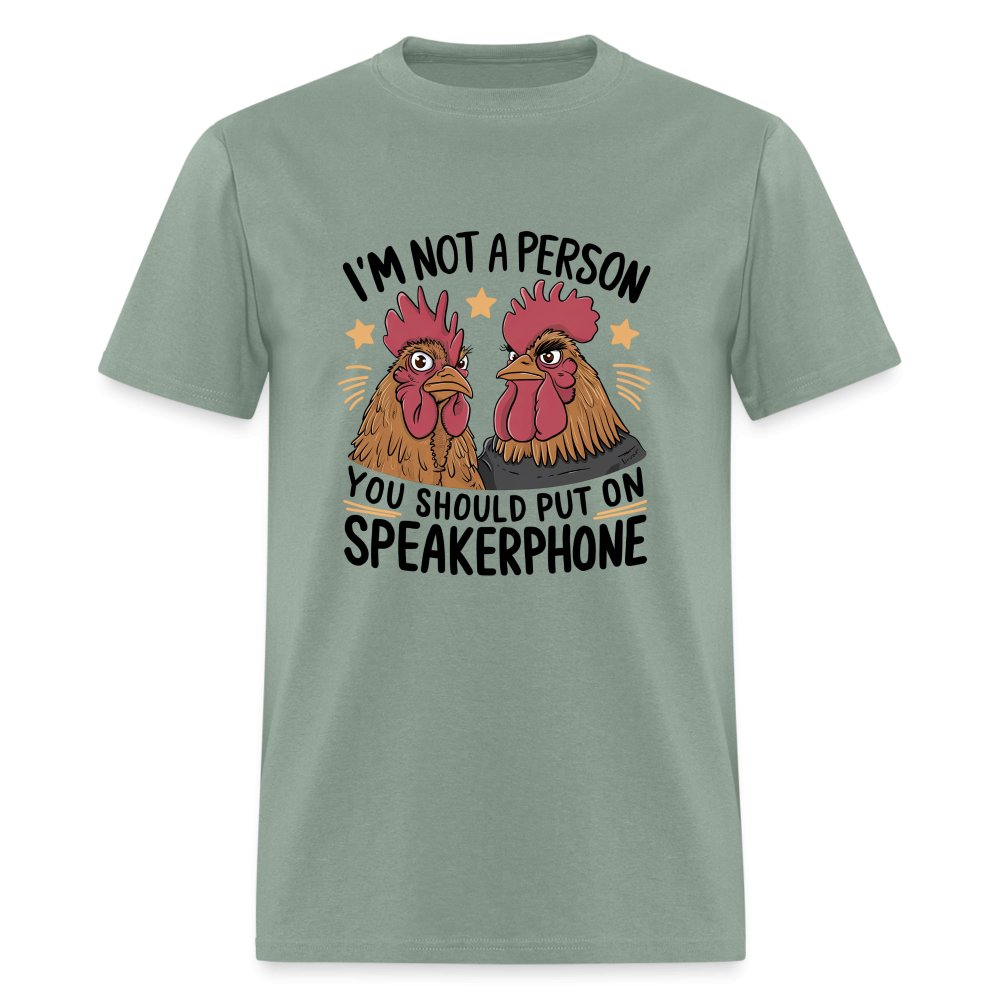 I'm Not A Person You Should Put On Speakerphone (Funny Chicken) T-Shirt - sage