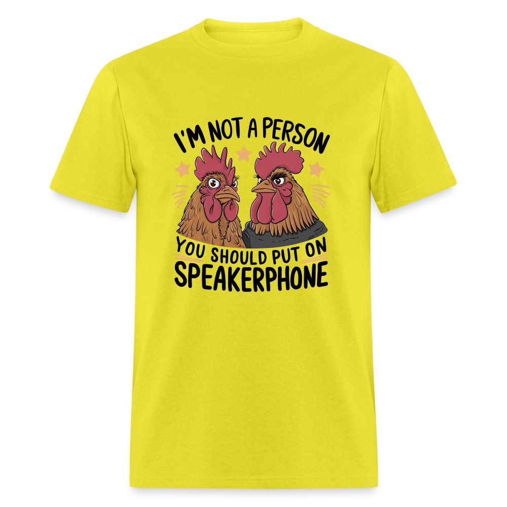 I'm Not A Person You Should Put On Speakerphone (Funny Chicken) T-Shirt - yellow