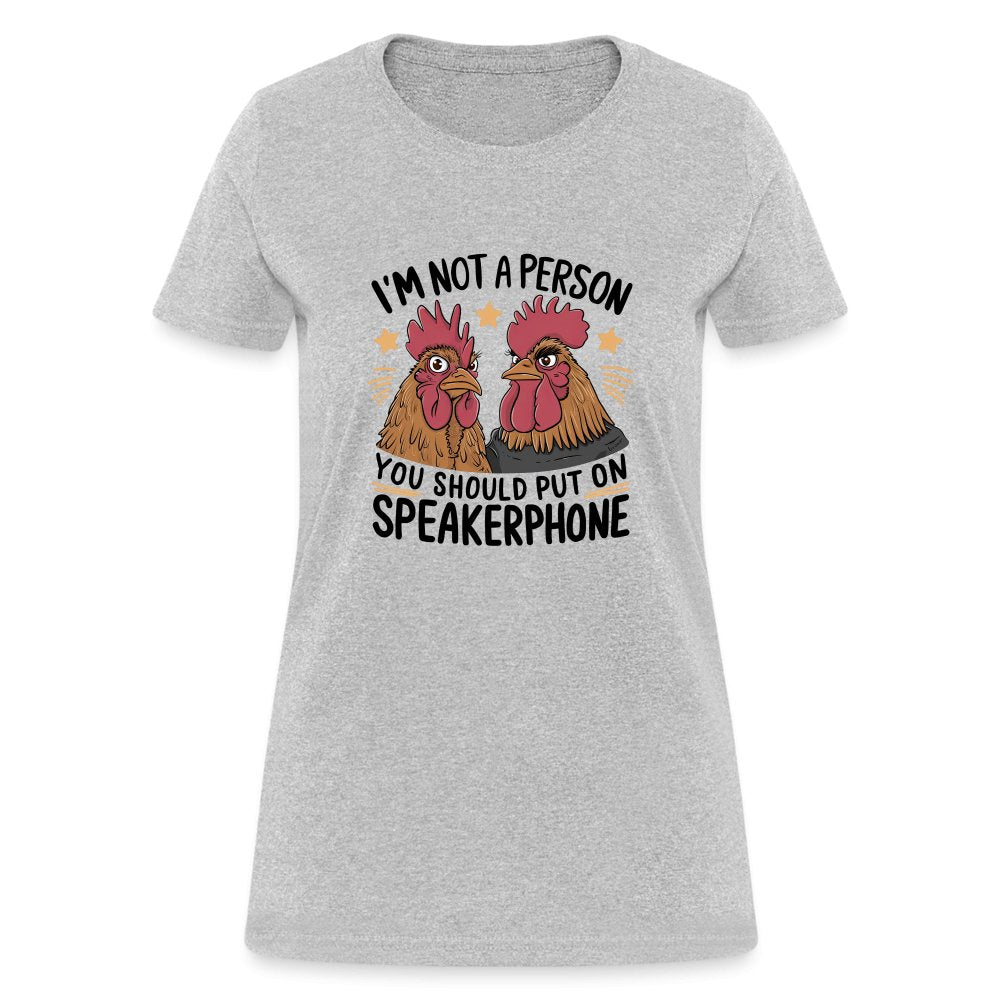 I'm Not A Person You Should Put On Speakerphone (Funny Chicken) Women's T-Shirt - heather gray