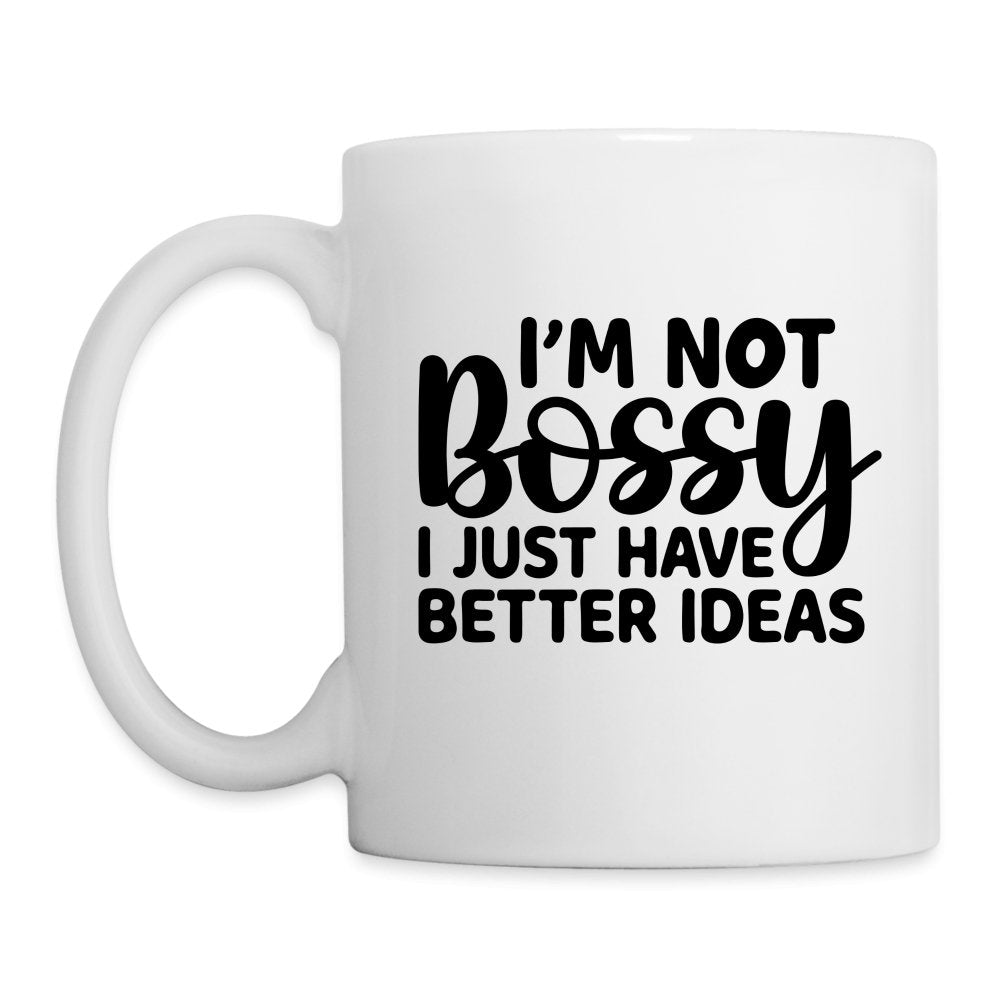 I'm Not Bossy I Just Have Better Ideas Coffee Mug - One Size