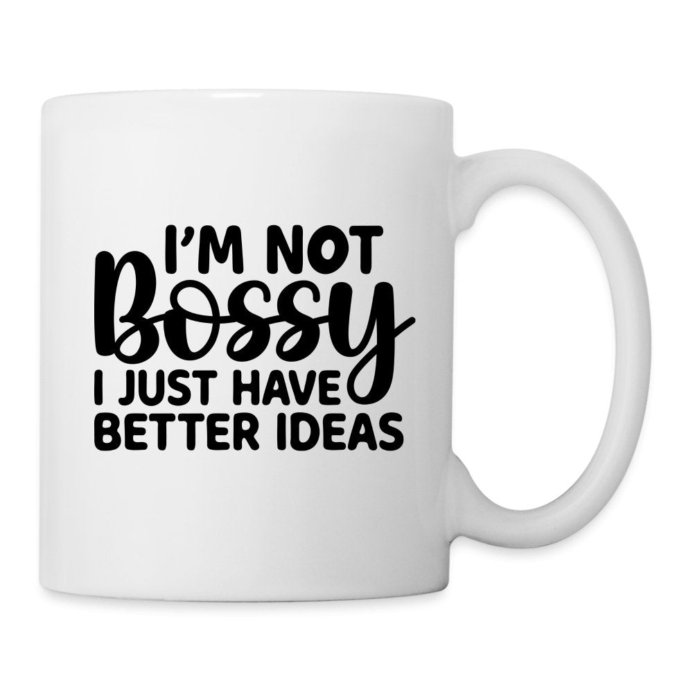 I'm Not Bossy I Just Have Better Ideas Coffee Mug - One Size