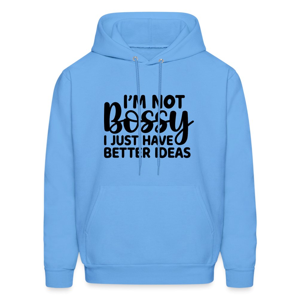 I'm Not Bossy I Just Have Better Ideas Hoodie - carolina blue