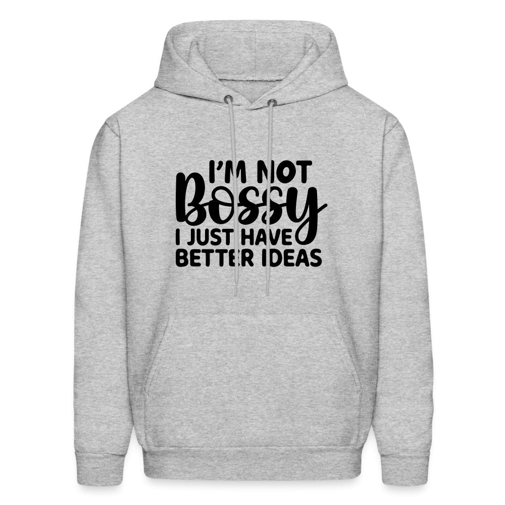 I'm Not Bossy I Just Have Better Ideas Hoodie - heather gray