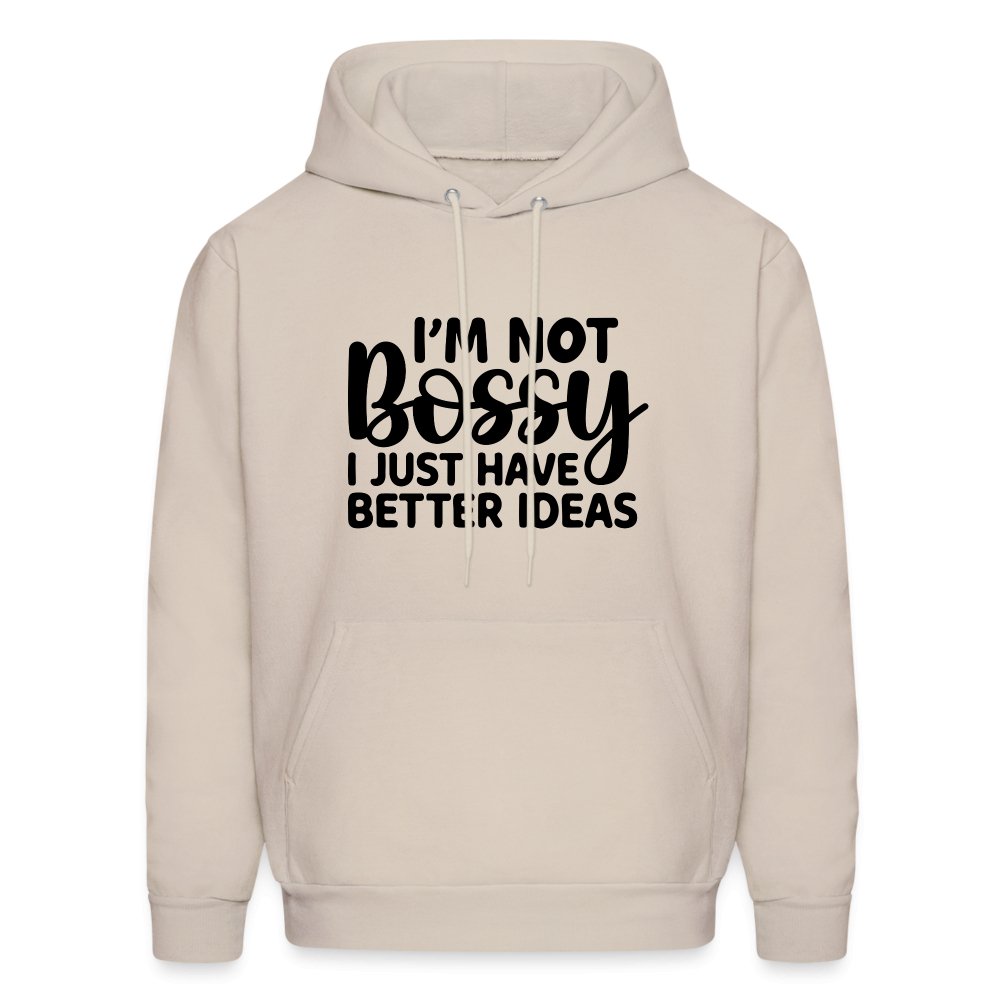 I'm Not Bossy I Just Have Better Ideas Hoodie - Sand