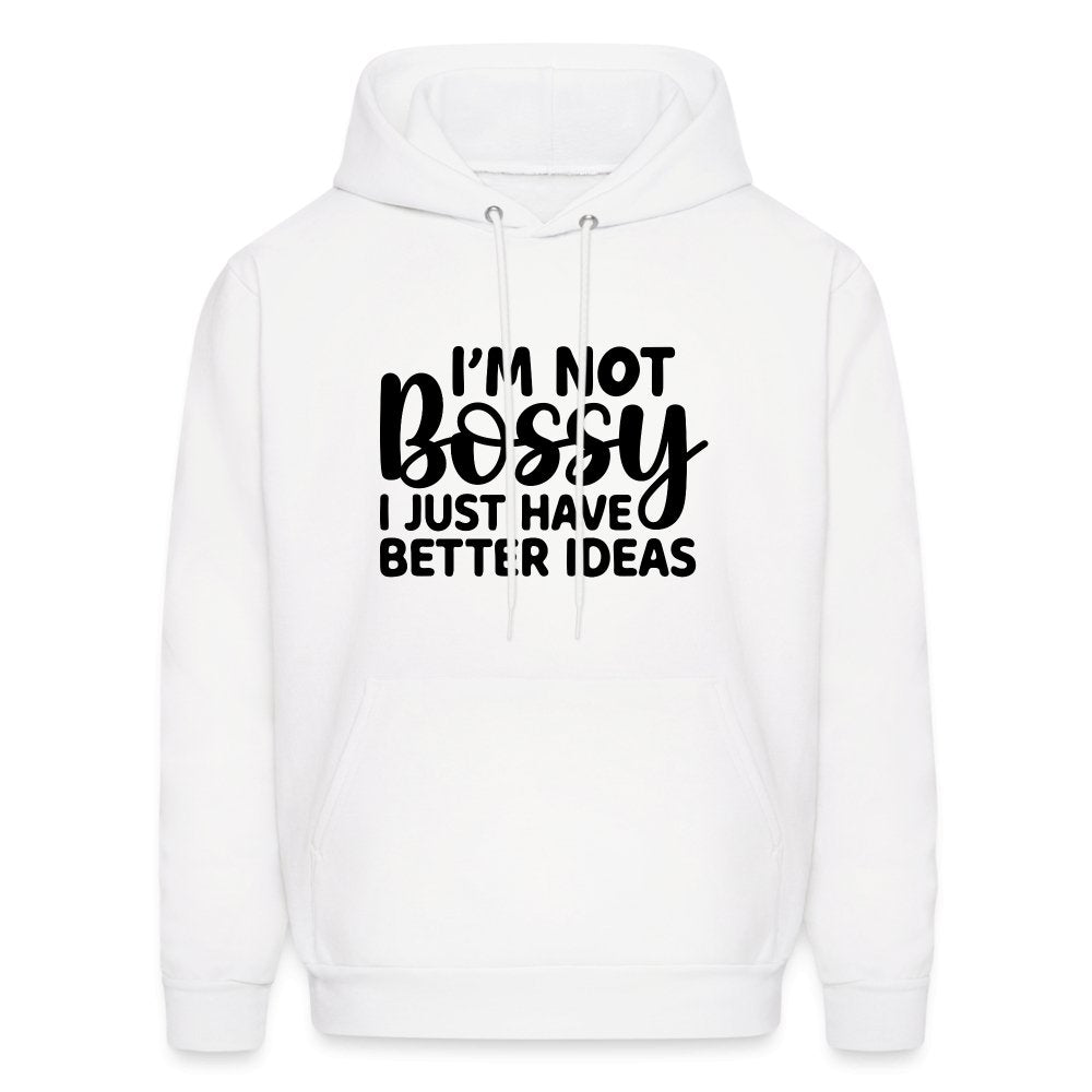 I'm Not Bossy I Just Have Better Ideas Hoodie - white