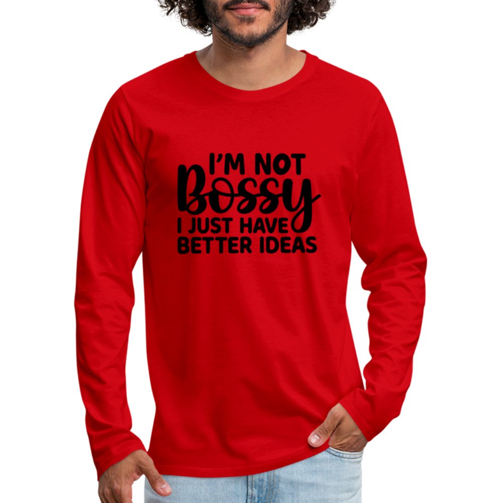 I'm Not Bossy I Just Have Better Ideas Men's Premium Long Sleeve T-Shirt - white