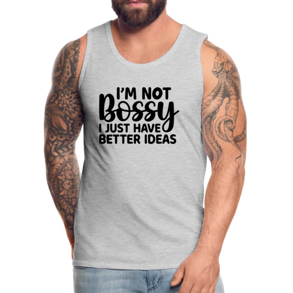 I'm Not Bossy I Just Have Better Ideas Men’s Premium Tank Top - heather gray