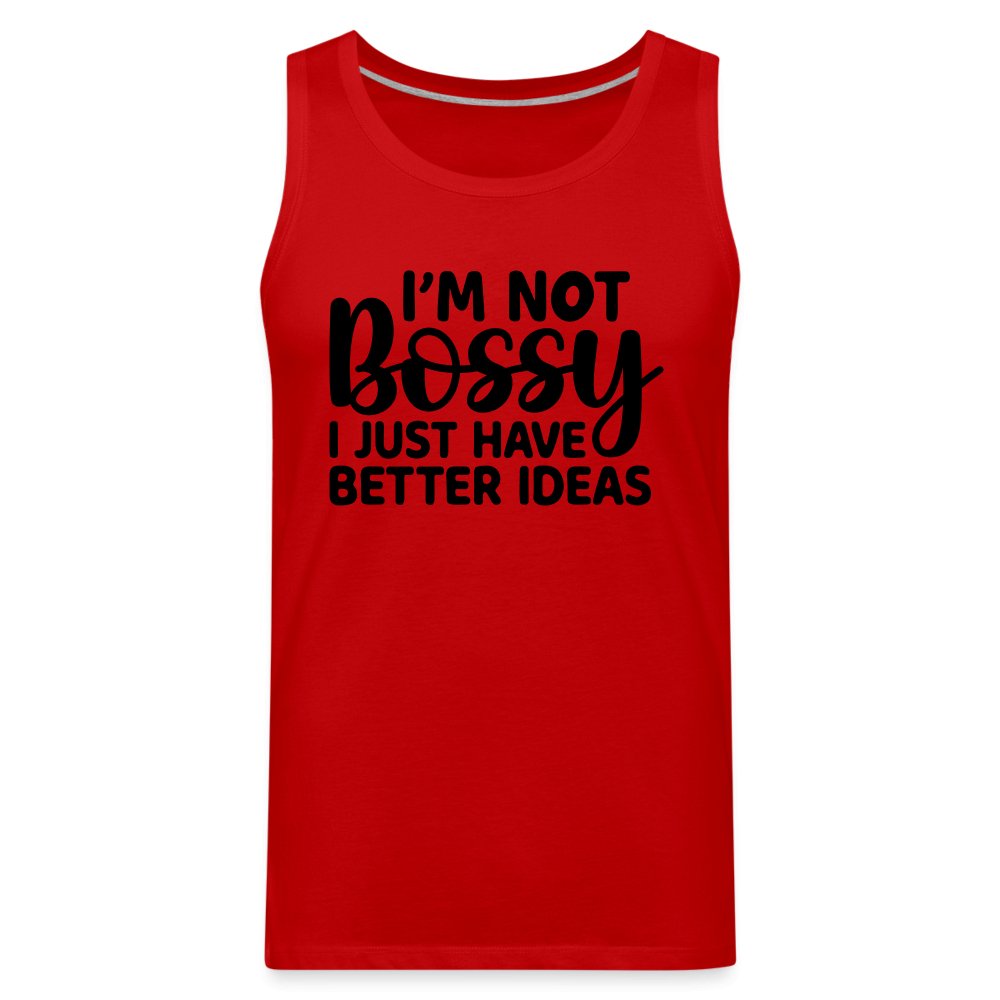 I'm Not Bossy I Just Have Better Ideas Men’s Premium Tank Top - red