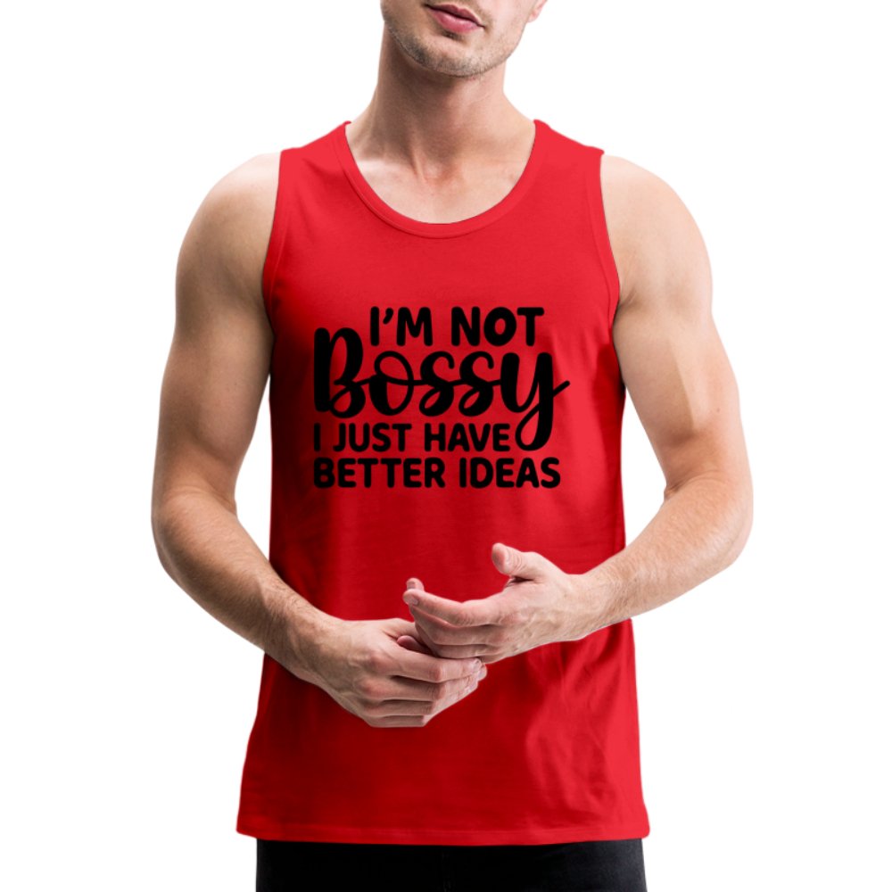 I'm Not Bossy I Just Have Better Ideas Men’s Premium Tank Top - red