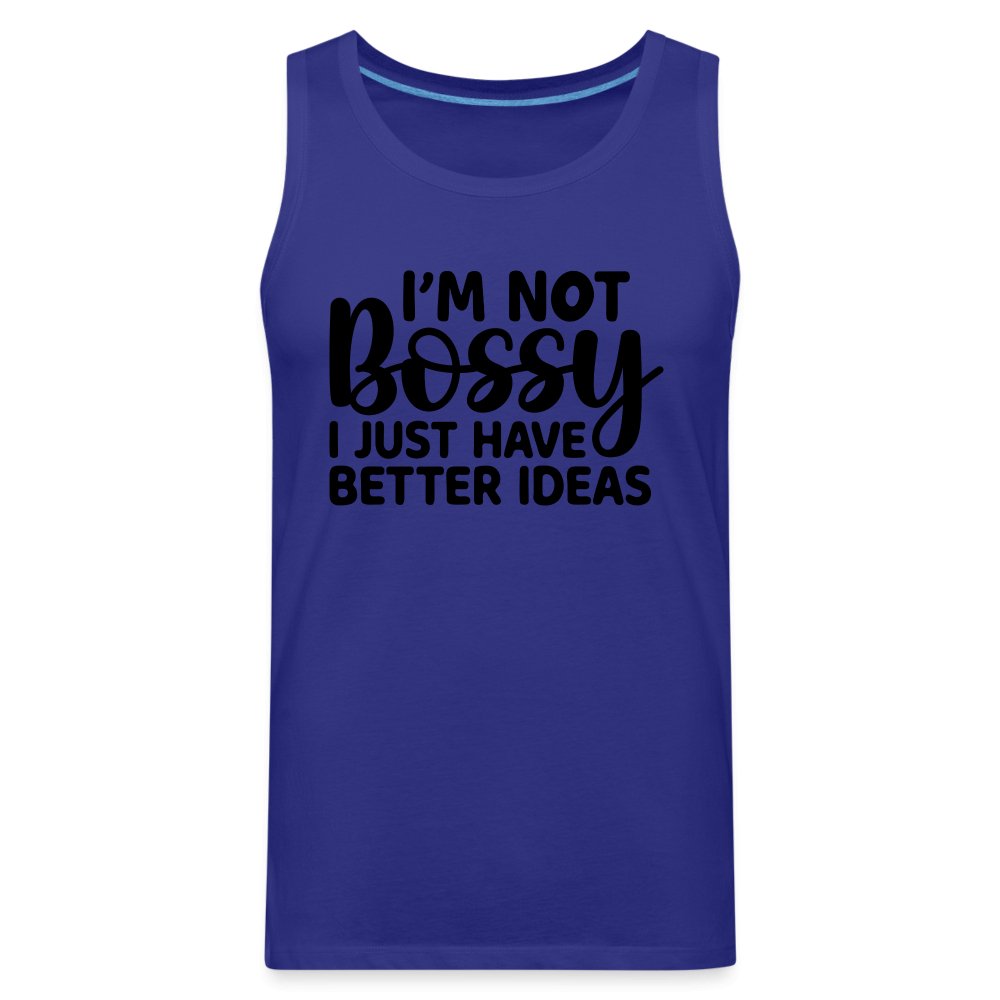 I'm Not Bossy I Just Have Better Ideas Men’s Premium Tank Top - royal blue