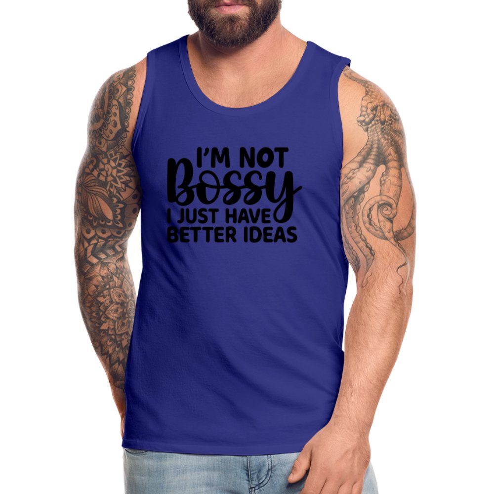 I'm Not Bossy I Just Have Better Ideas Men’s Premium Tank Top - royal blue