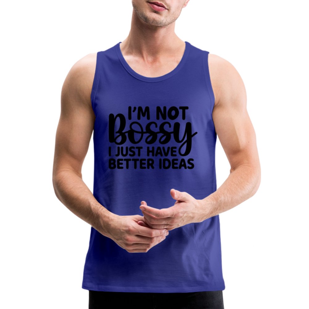 I'm Not Bossy I Just Have Better Ideas Men’s Premium Tank Top - royal blue