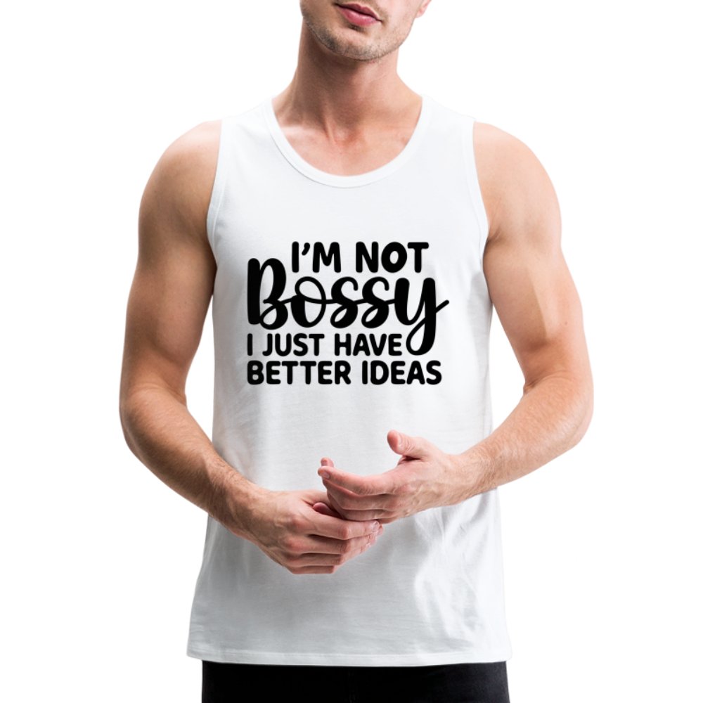 I'm Not Bossy I Just Have Better Ideas Men’s Premium Tank Top - white