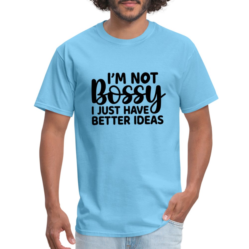 I'm Not Bossy I Just Have Better Ideas T-Shirt - aquatic blue