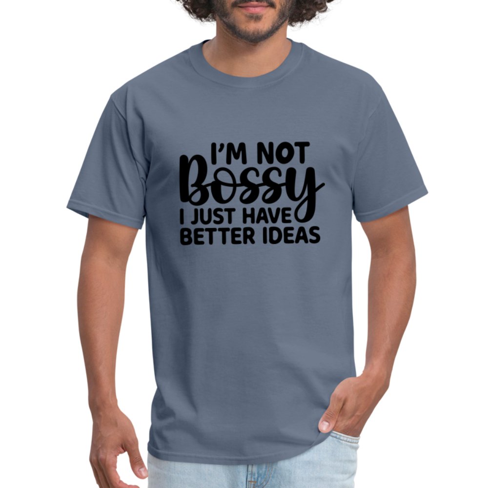 I'm Not Bossy I Just Have Better Ideas T-Shirt - denim