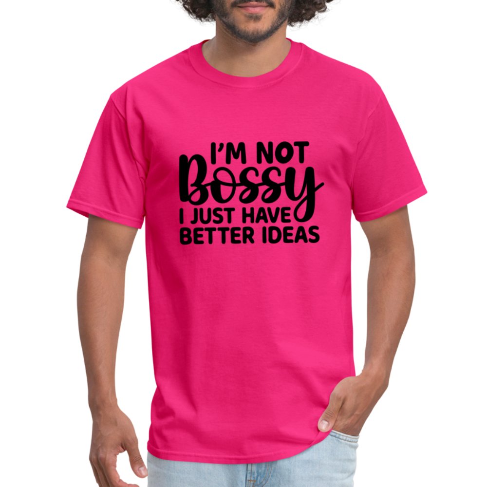 I'm Not Bossy I Just Have Better Ideas T-Shirt - fuchsia