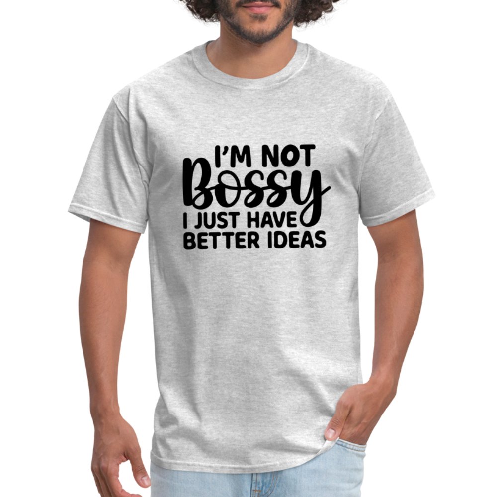 I'm Not Bossy I Just Have Better Ideas T-Shirt - heather gray