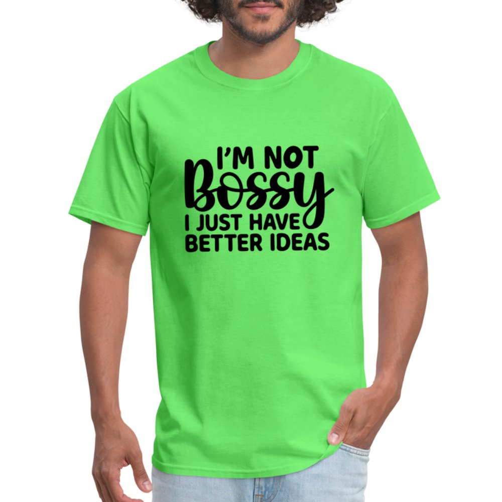 I'm Not Bossy I Just Have Better Ideas T-Shirt - kiwi