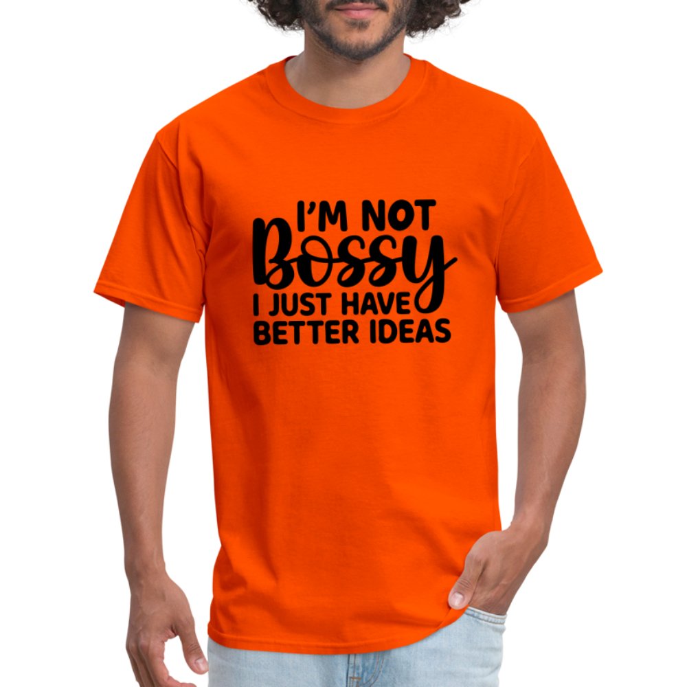 I'm Not Bossy I Just Have Better Ideas T-Shirt - orange