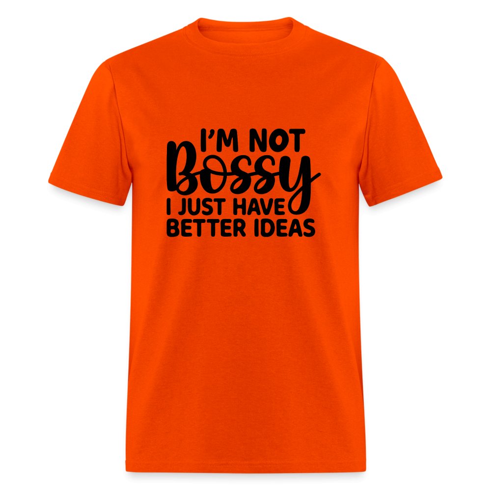 I'm Not Bossy I Just Have Better Ideas T-Shirt - orange