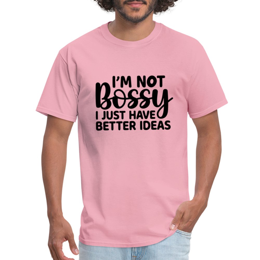 I'm Not Bossy I Just Have Better Ideas T-Shirt - pink