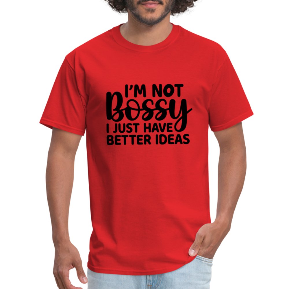 I'm Not Bossy I Just Have Better Ideas T-Shirt - red