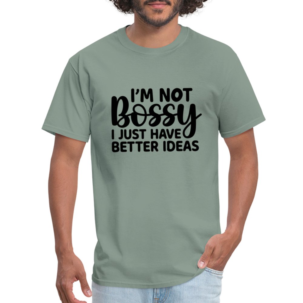 I'm Not Bossy I Just Have Better Ideas T-Shirt - sage