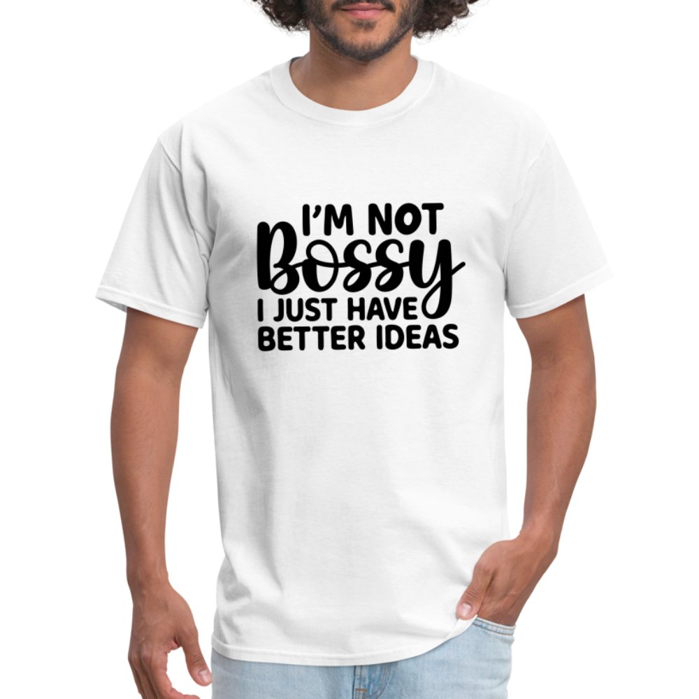 I'm Not Bossy I Just Have Better Ideas T-Shirt - white