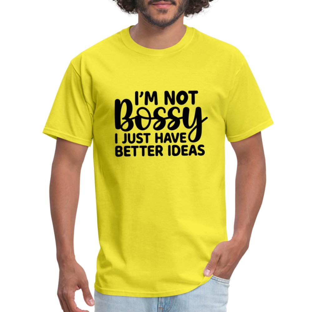 I'm Not Bossy I Just Have Better Ideas T-Shirt - yellow