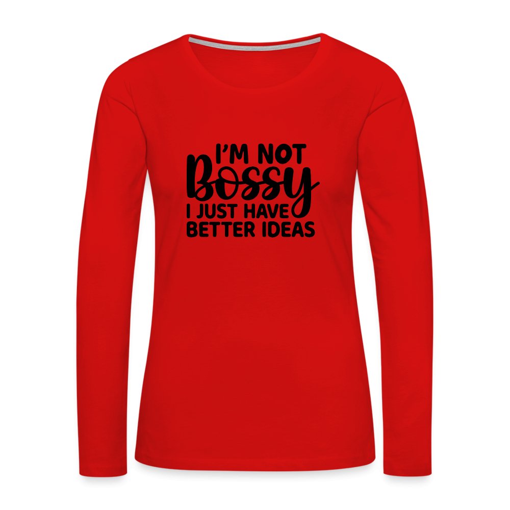 I'm Not Bossy I Just Have Better Ideas Women's Premium Long Sleeve T-Shirt - red