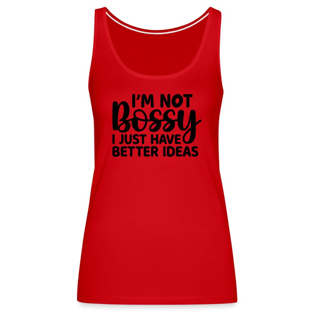 I'm Not Bossy I Just Have Better Ideas Women’s Premium Tank Top - red