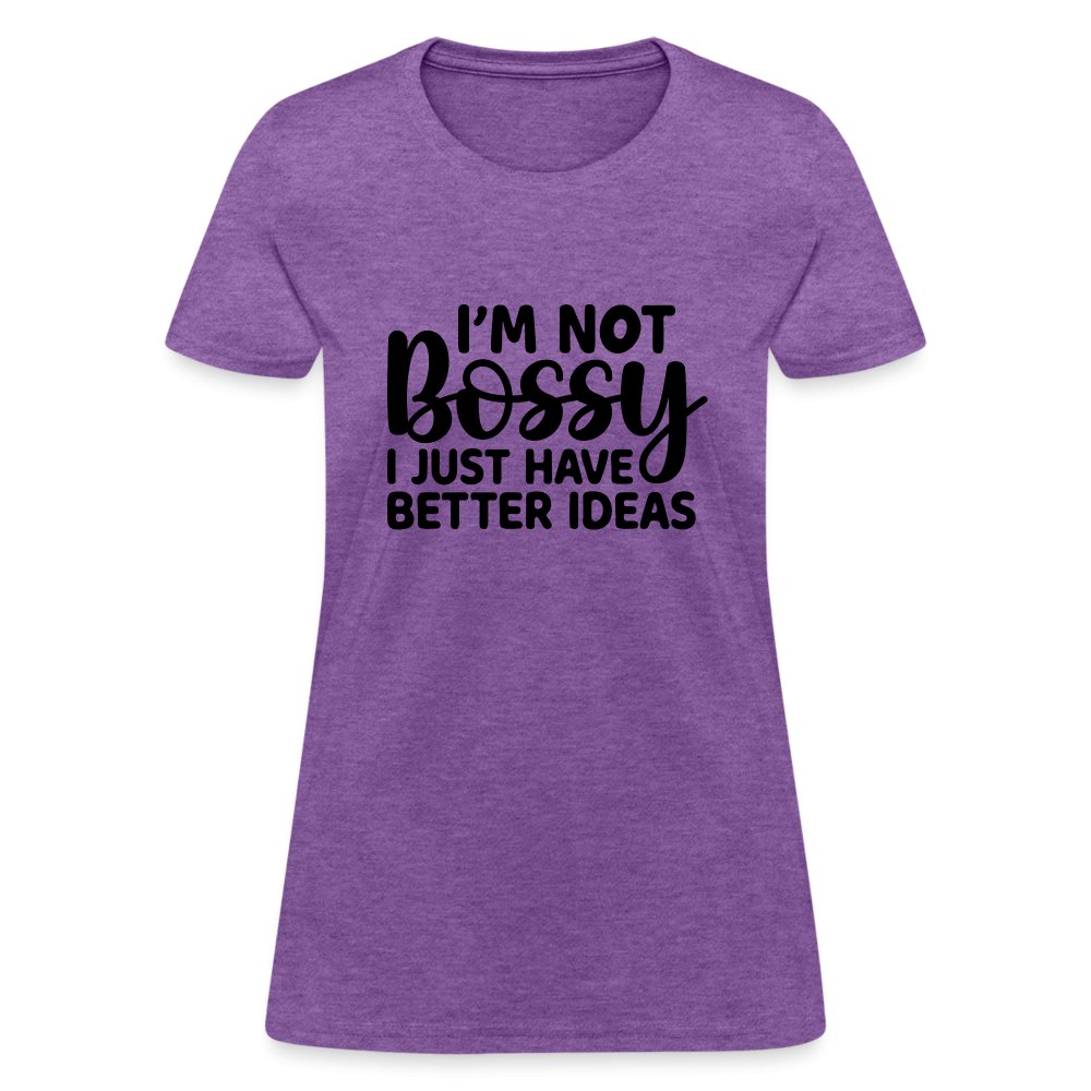 I'm Not Bossy I Just Have Better Ideas Women's T-Shirt - purple heather