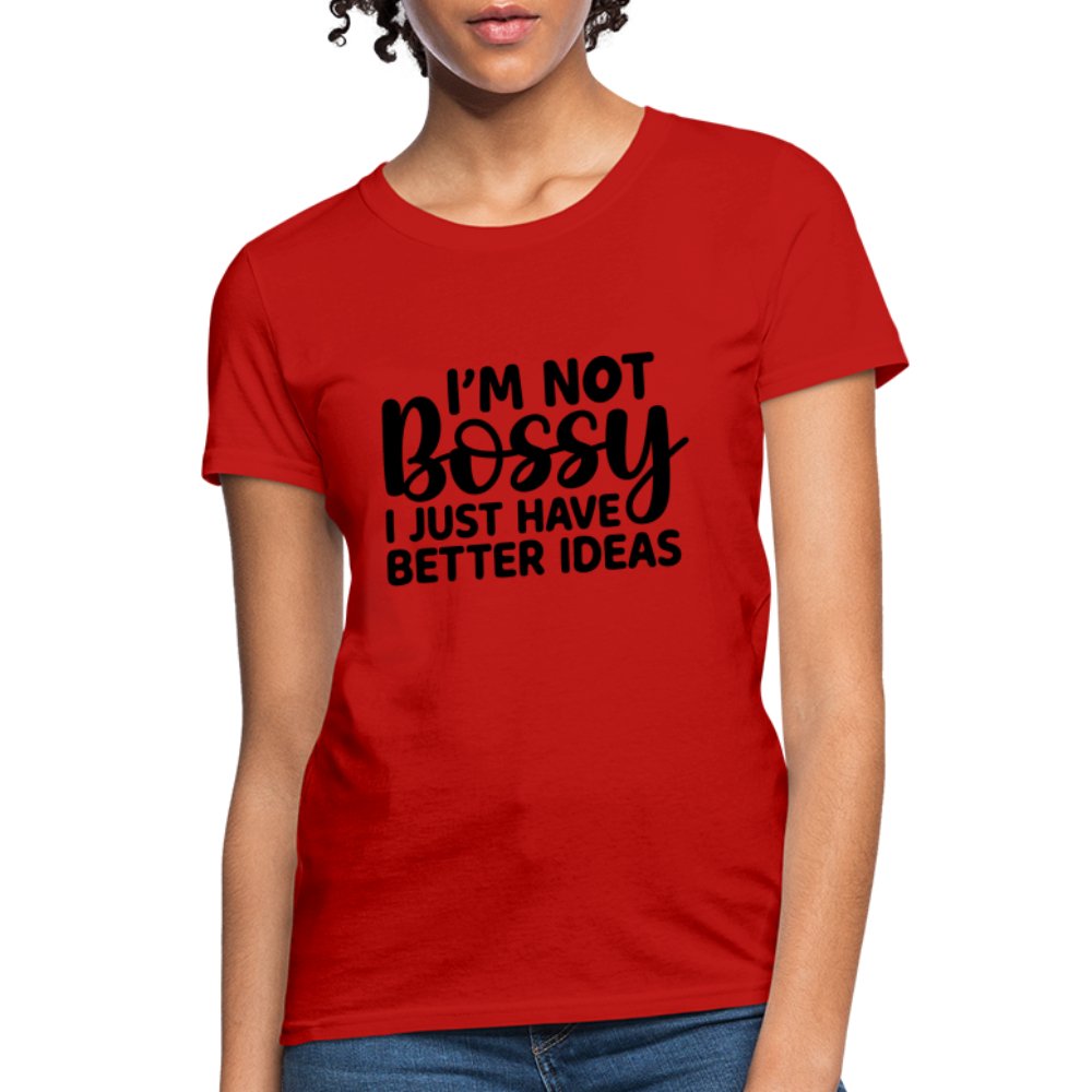 I'm Not Bossy I Just Have Better Ideas Women's T-Shirt - red