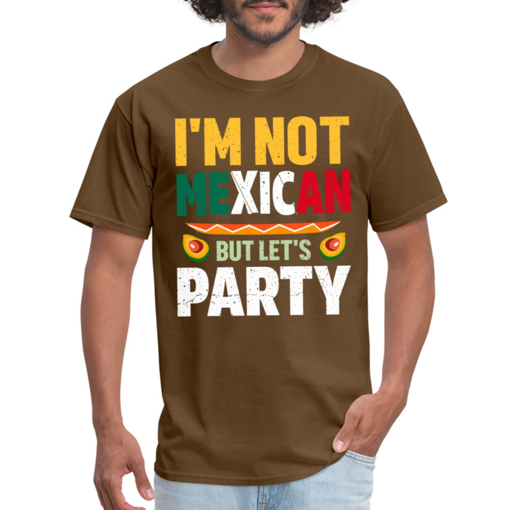 I'm Not Mexican but let's Party T-Shirt (Cinco de Mayo) - brown