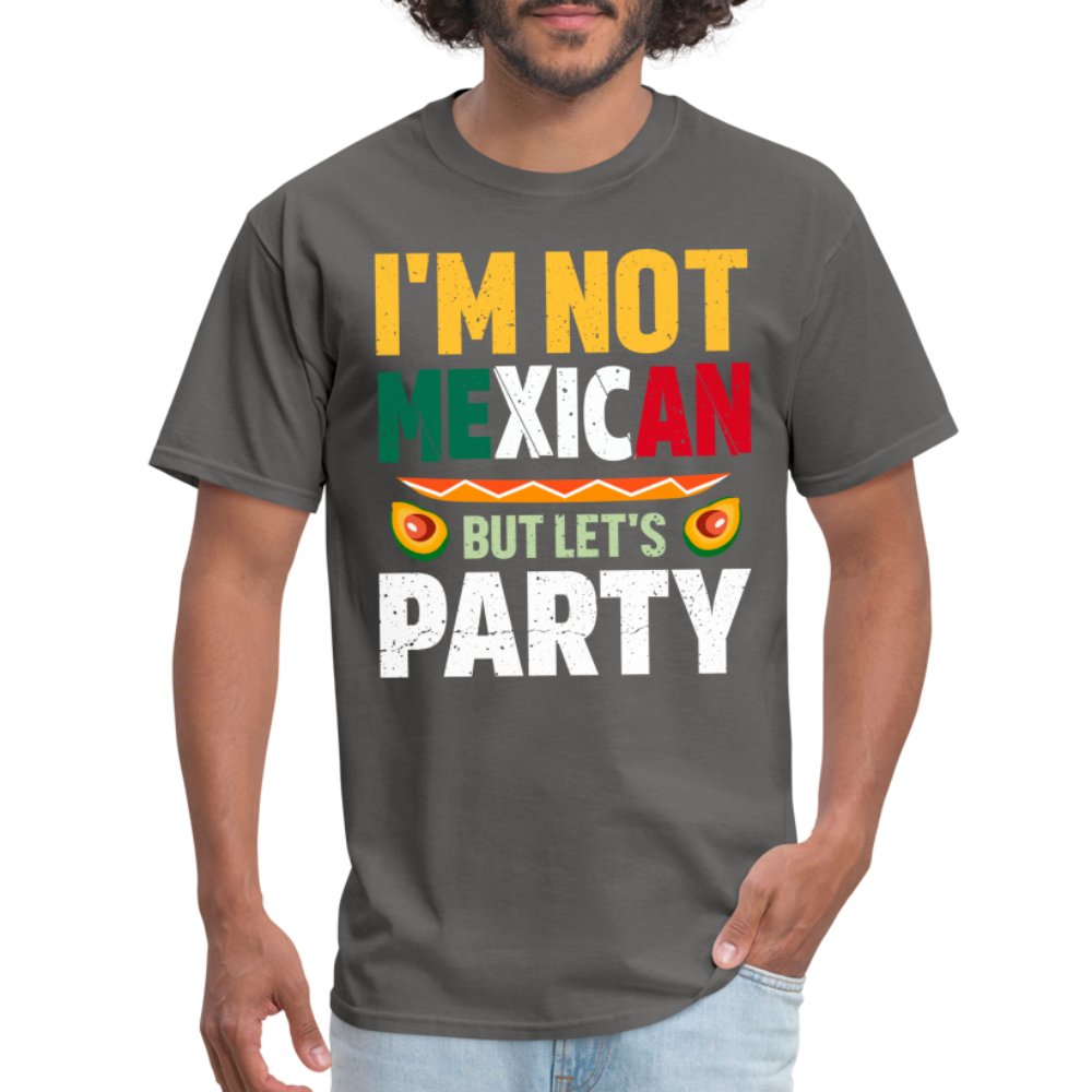 I'm Not Mexican but let's Party T-Shirt (Cinco de Mayo) - charcoal