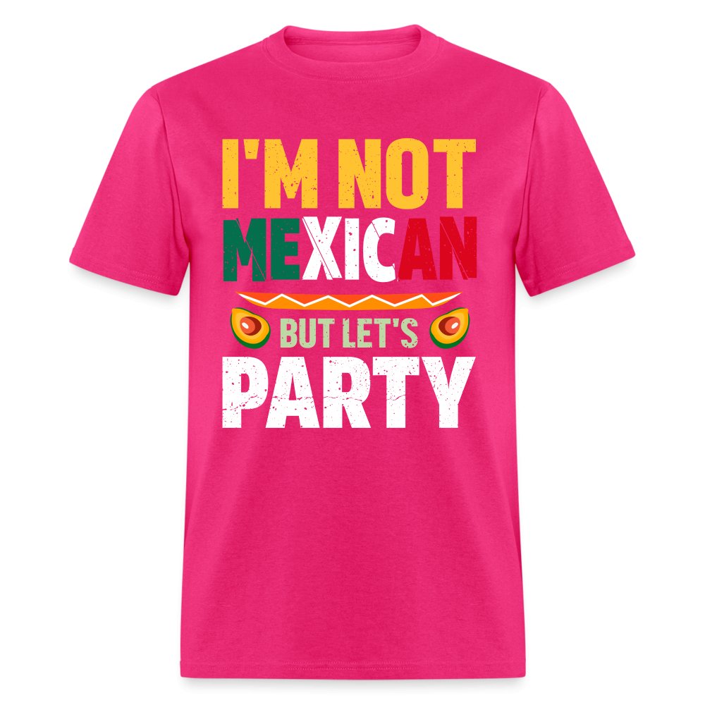 I'm Not Mexican but let's Party T-Shirt (Cinco de Mayo) - fuchsia