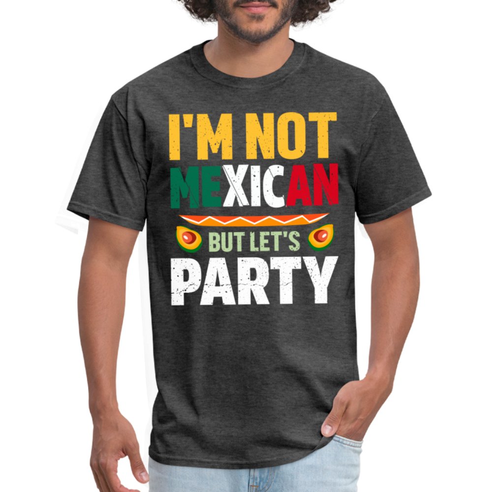 I'm Not Mexican but let's Party T-Shirt (Cinco de Mayo) - heather black