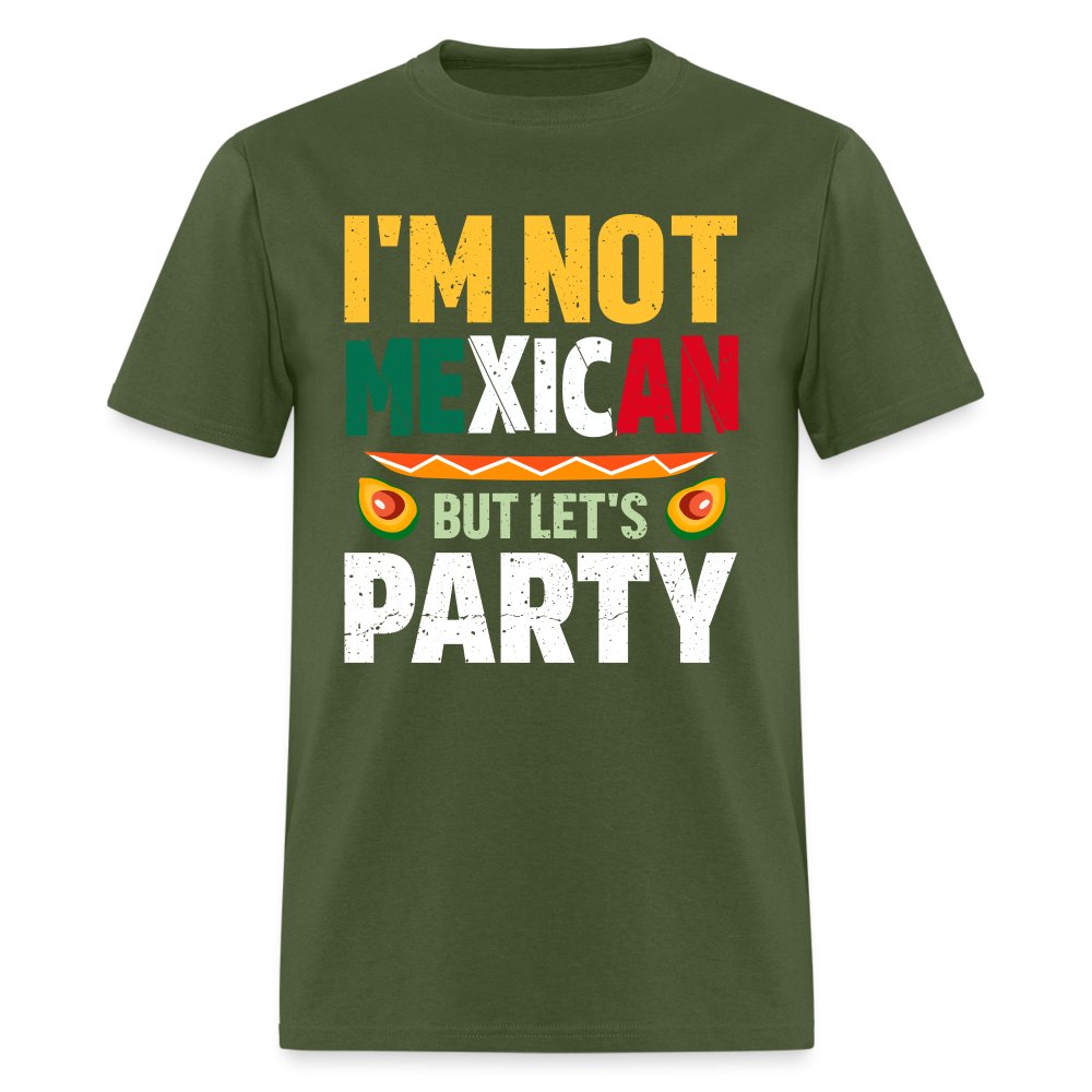 I'm Not Mexican but let's Party T-Shirt (Cinco de Mayo) - military green