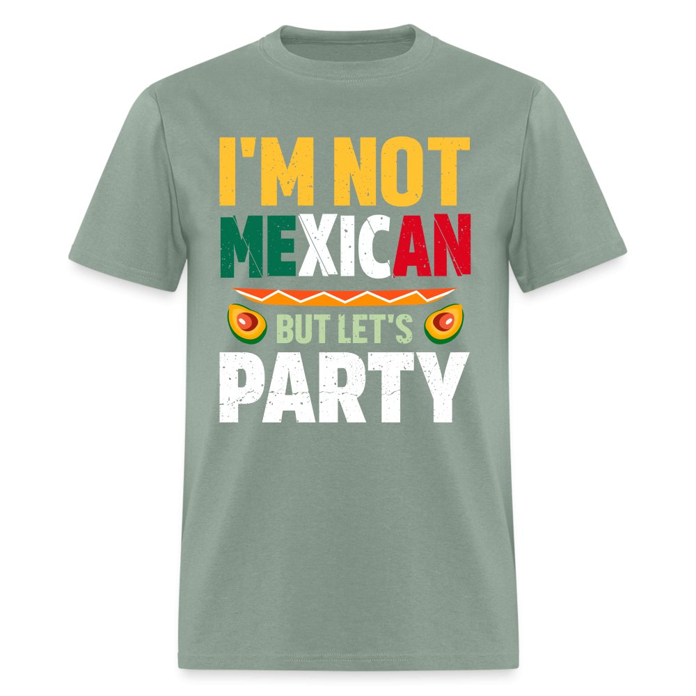 I'm Not Mexican but let's Party T-Shirt (Cinco de Mayo) - military green