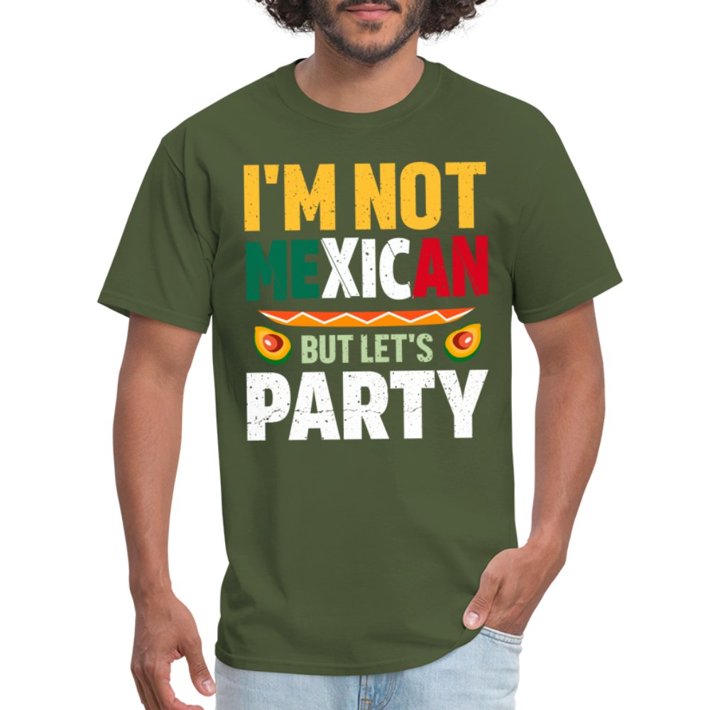 I'm Not Mexican but let's Party T-Shirt (Cinco de Mayo) - military green