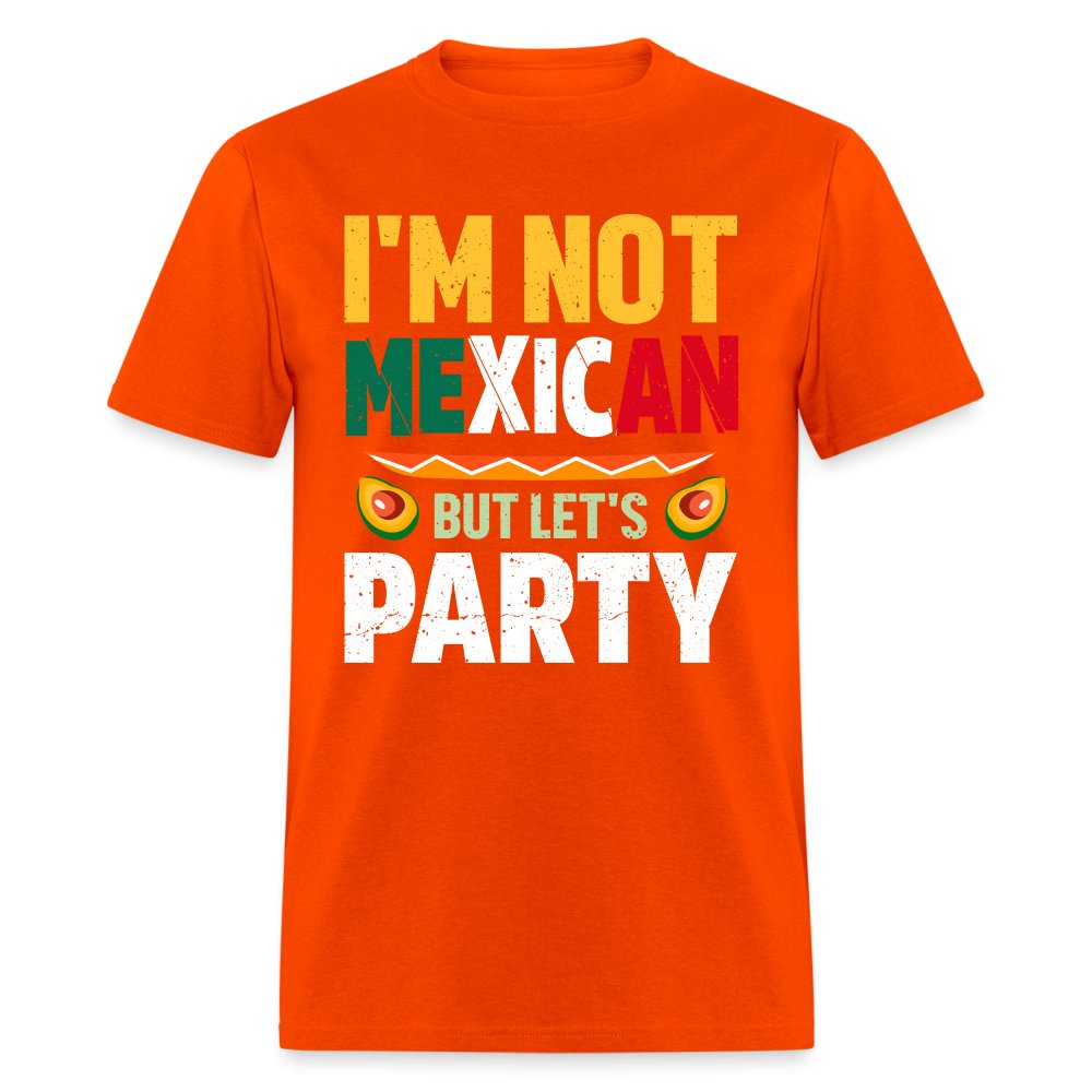 I'm Not Mexican but let's Party T-Shirt (Cinco de Mayo) - orange