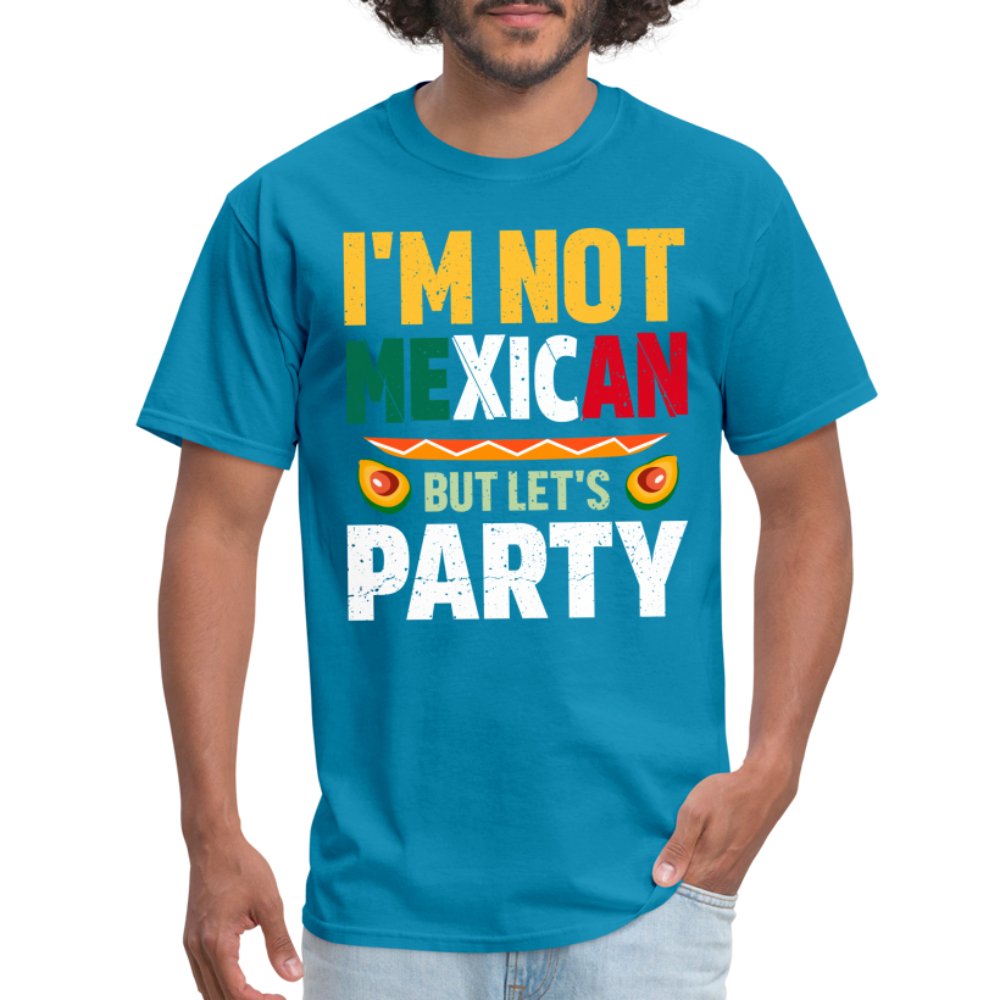 I'm Not Mexican but let's Party T-Shirt (Cinco de Mayo) - turquoise