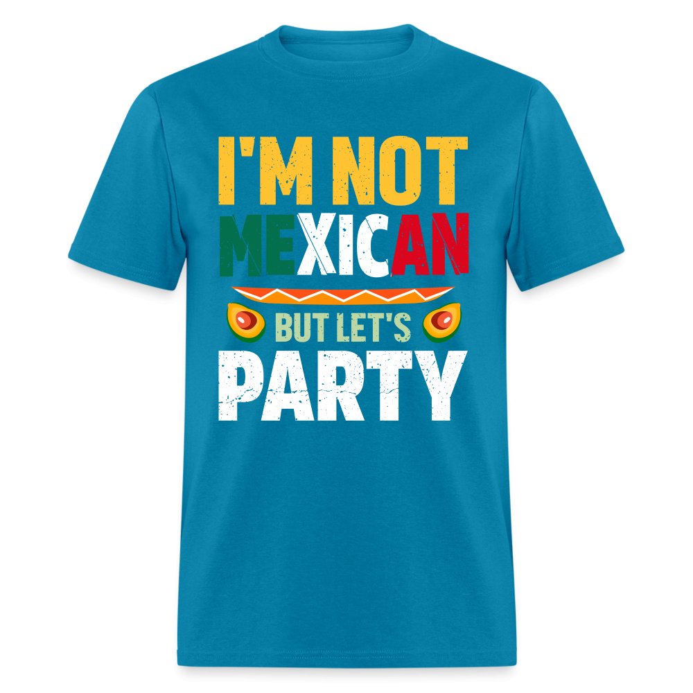 I'm Not Mexican but let's Party T-Shirt (Cinco de Mayo) - turquoise