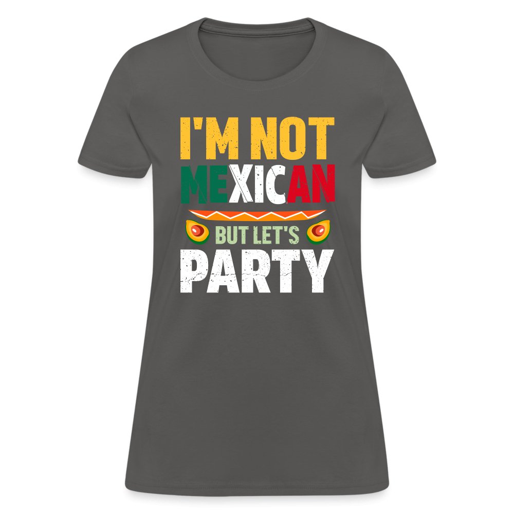 I'm Not Mexican but let's Party Women's T-Shirt (Cinco de Mayo) - charcoal