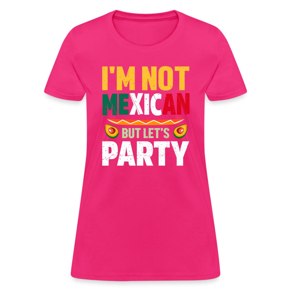 I'm Not Mexican but let's Party Women's T-Shirt (Cinco de Mayo) - fuchsia